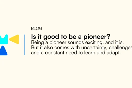 Is it good to be a pioneer? Being a pioneer sounds exciting, and it is. But it also comes with uncertainty, challenges, and a constant need to learn and adapt.